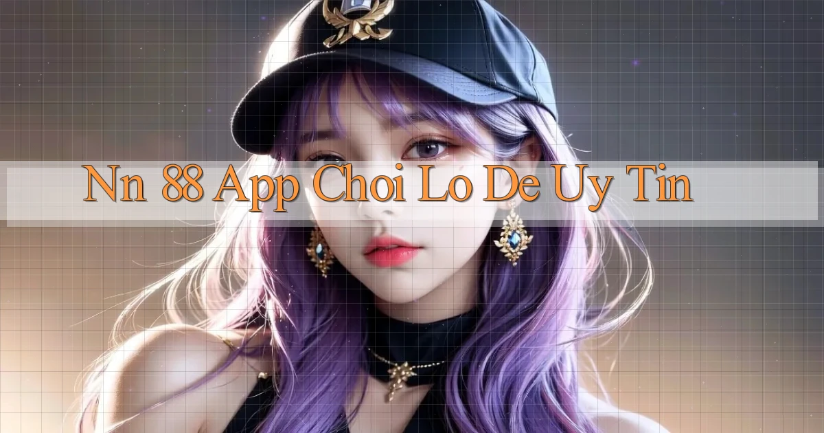 nn 88 app chơi lô đề uy tín