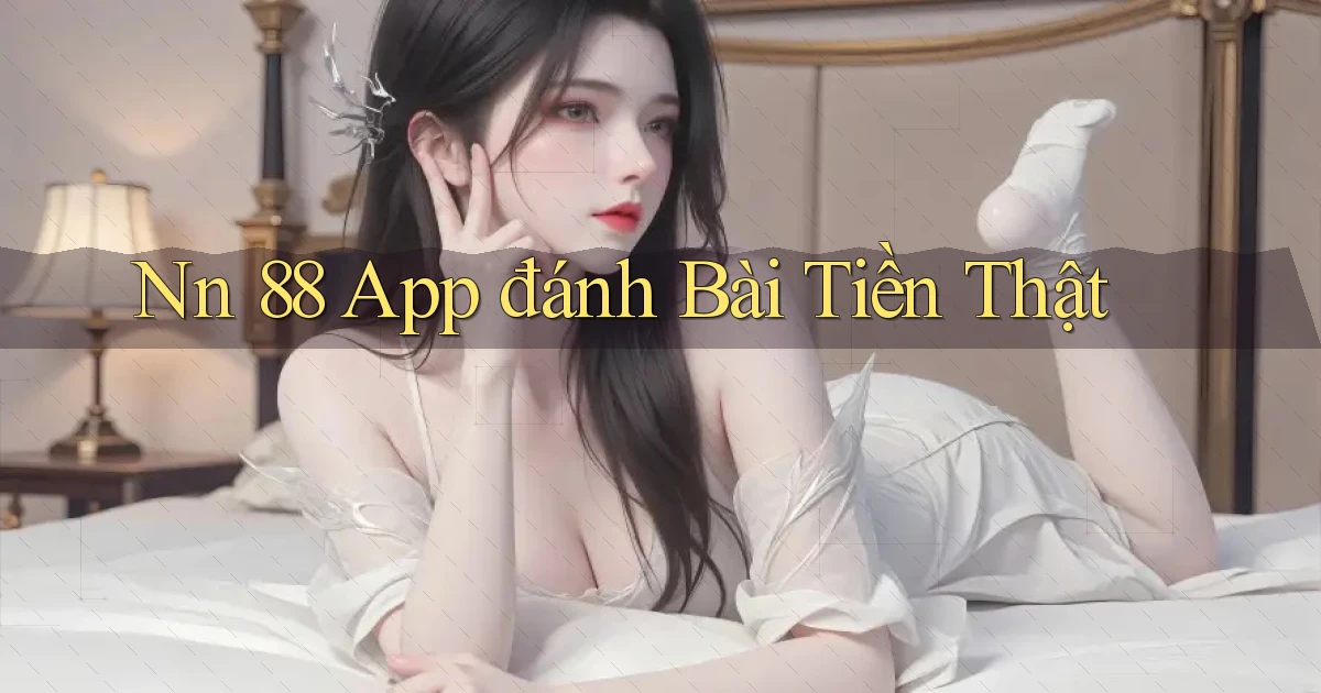 nn 88 app đánh bài tiền thật