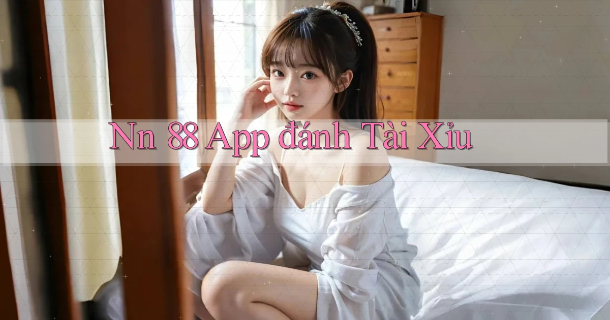 nn 88 app đánh tài xỉu