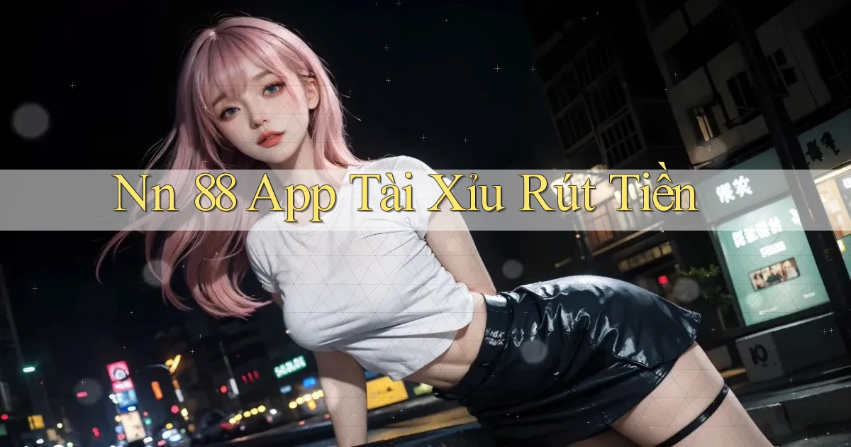 nn 88 app tài xỉu rút tiền
