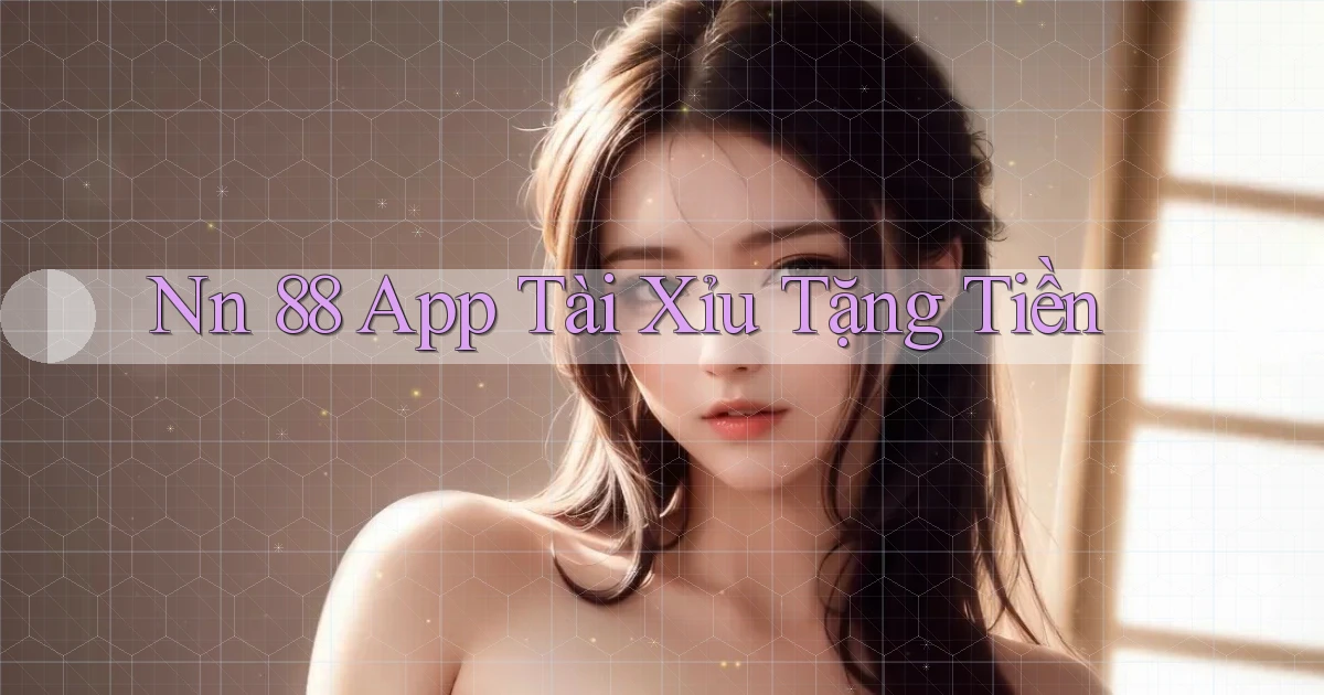 nn 88 app tài xỉu tặng tiền