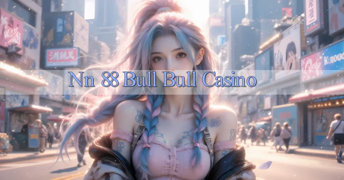 nn 88 bull bull casino