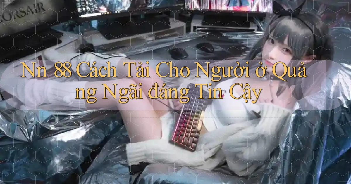 nn 88 cách tải cho người ở Quảng Ngãi đáng tin cậy