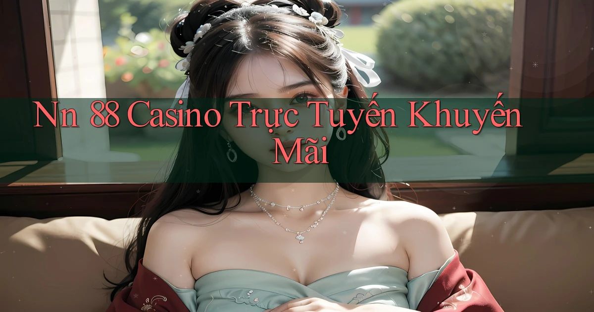 nn 88 casino trực tuyến khuyến mãi