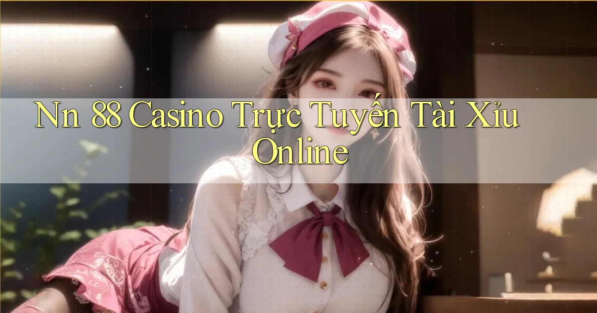 nn 88 casino trực tuyến tài xỉu online