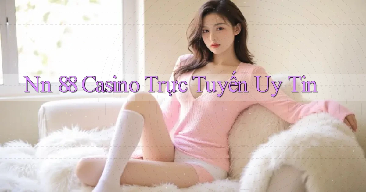 nn 88 casino trực tuyến uy tín