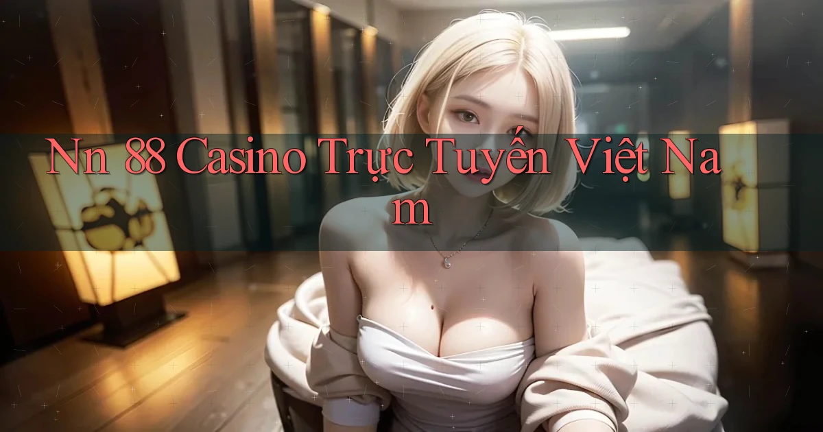 nn 88 casino trực tuyến việt nam