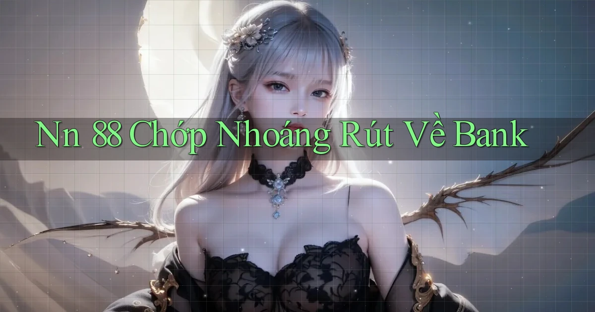 nn 88 chớp nhoáng rút về bank