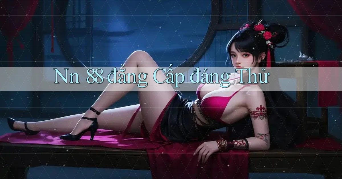 nn 88 đẳng cấp đáng thử
