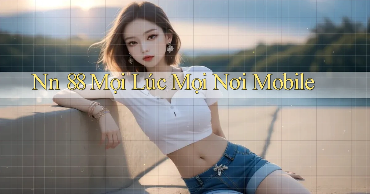 nn 88 mọi lúc mọi nơi mobile