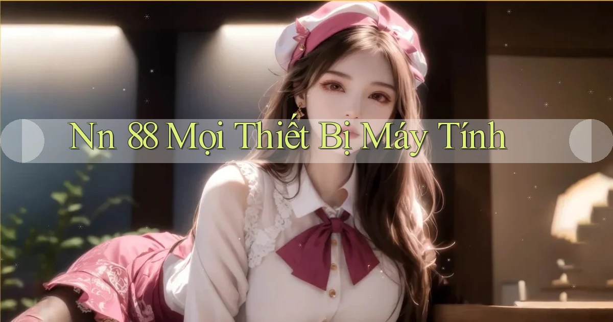 nn 88 mọi thiết bị máy tính