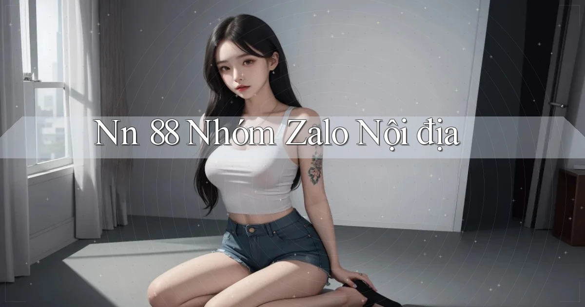 nn 88 nhóm zalo nội địa