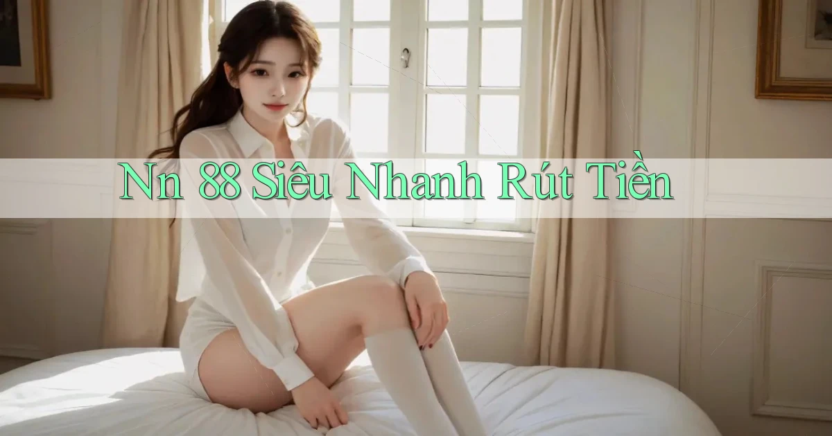 nn 88 siêu nhanh rút tiền