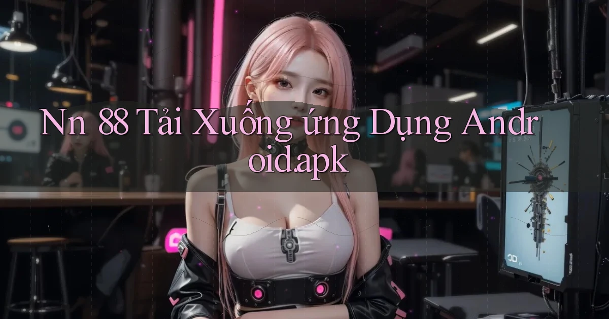 nn 88 Tải xuống ứng dụng Android.apk