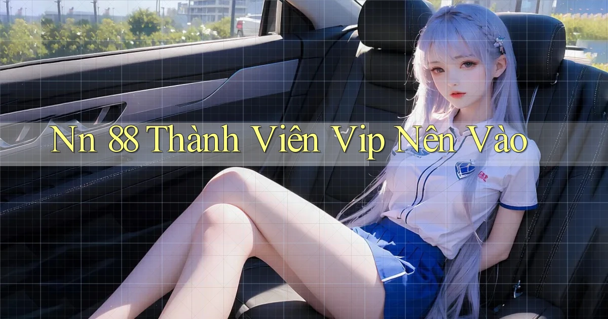 nn 88 thành viên vip nên vào