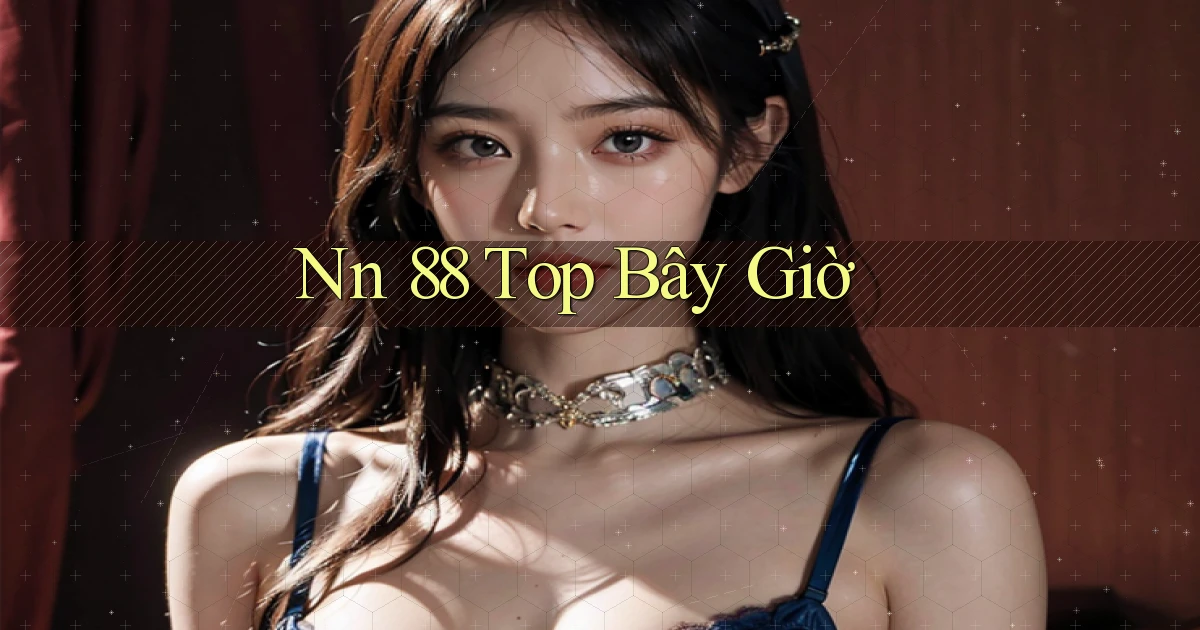 nn 88 top bây giờ
