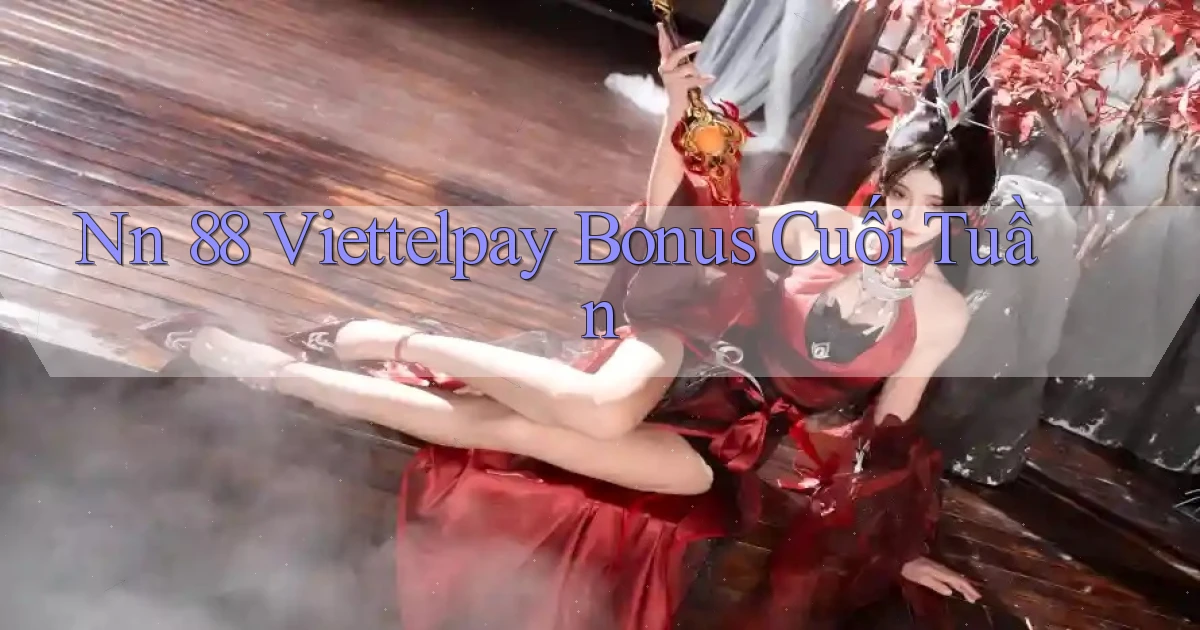 nn 88 viettelpay bonus cuối tuần
