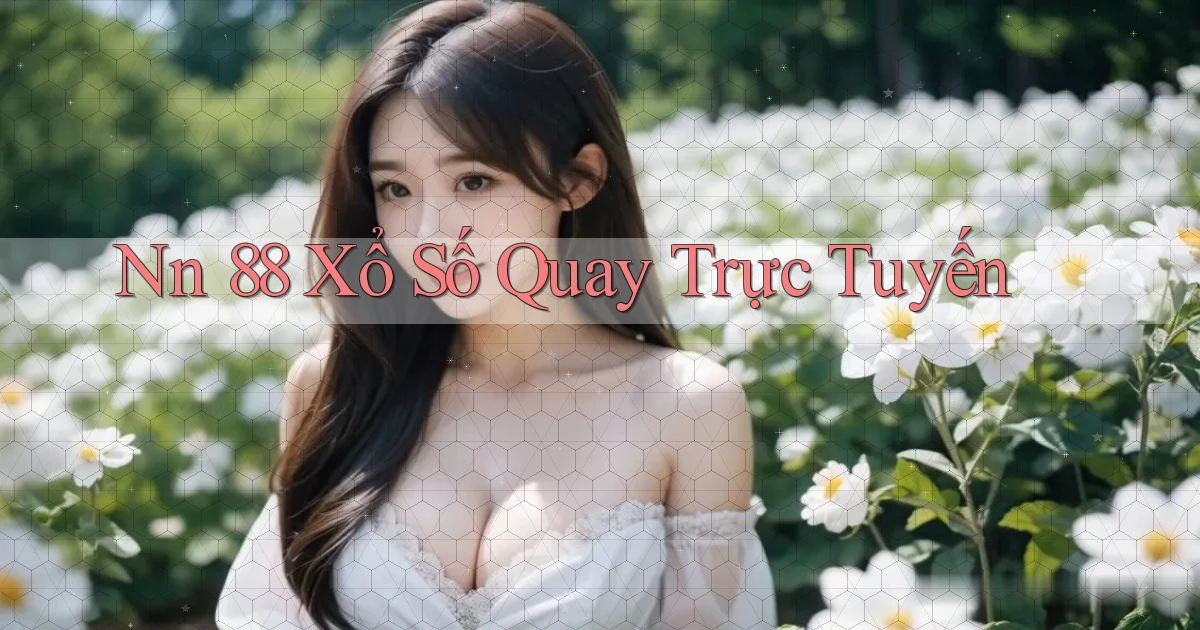 nn 88 Xổ số quay trực tuyến