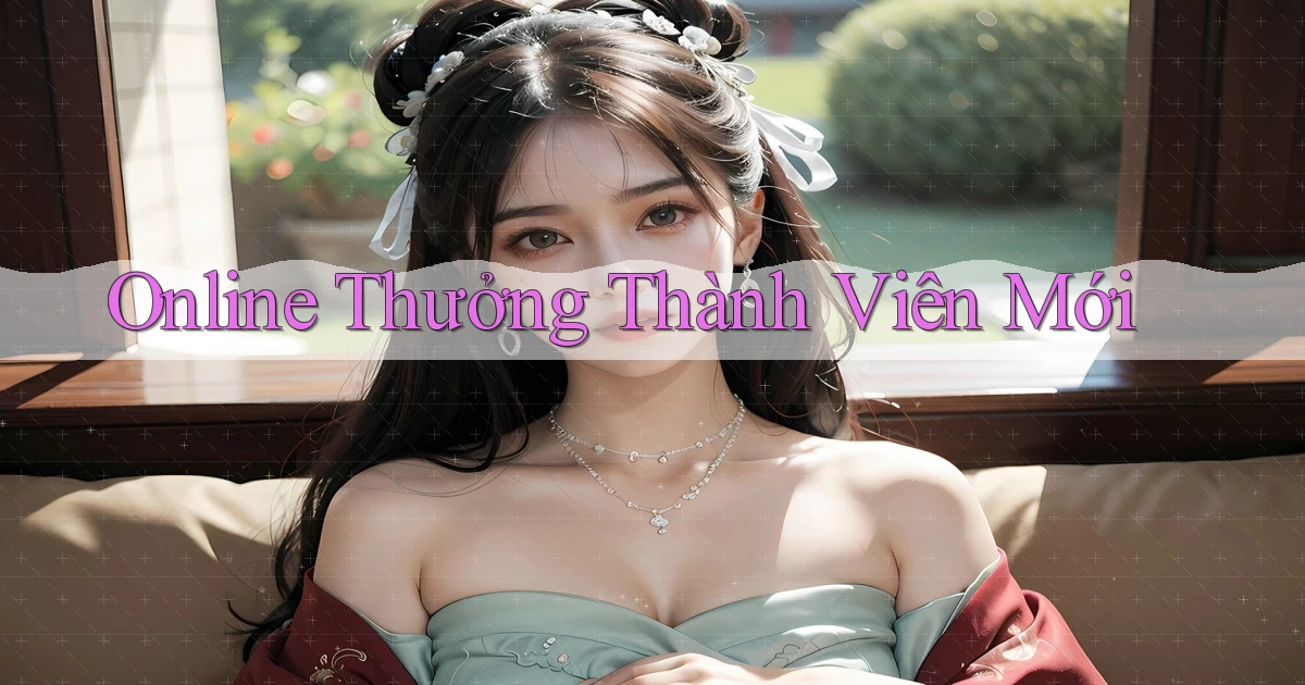 Online Thưởng thành viên mới