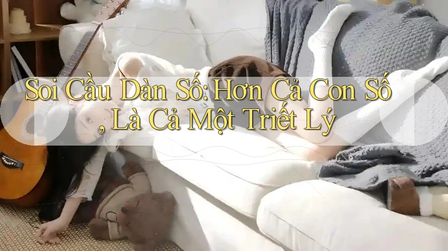 Soi Cầu Dàn Số: Hơn Cả Con Số, Là Cả Một Triết Lý