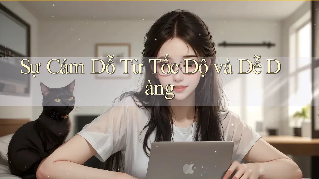 Sự Cám Dỗ Từ Tốc Độ và Dễ Dàng Sự Cám Dỗ Từ Tốc Độ và Dễ Dàng