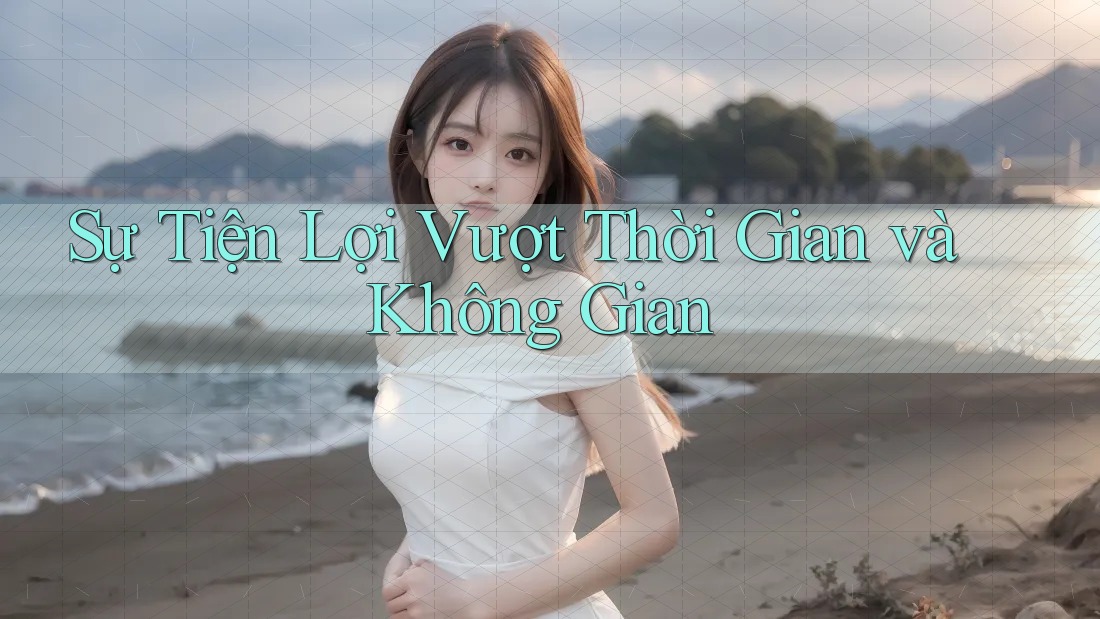 Sự Tiện Lợi Vượt Thời Gian và Không Gian