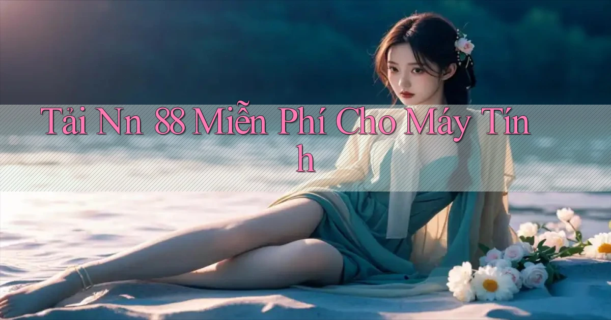 tải nn 88 miễn phí cho máy tính