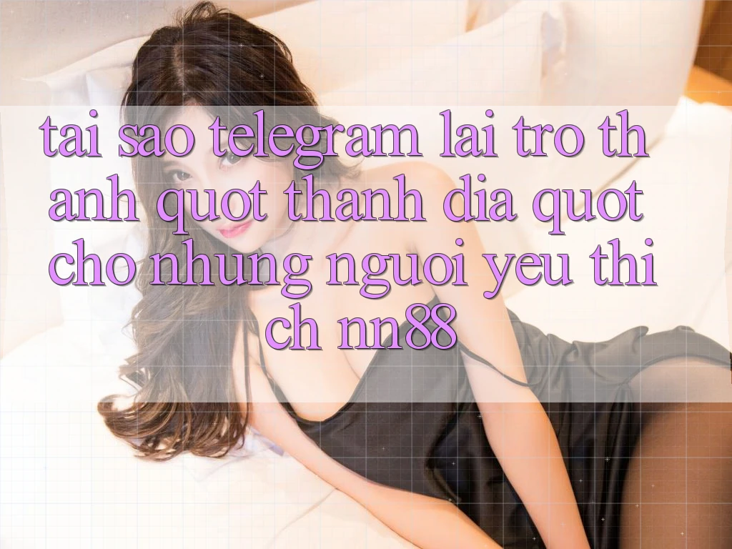 Tại sao Telegram lại trở thành " thánh địa" cho những người yêu thích NN88?