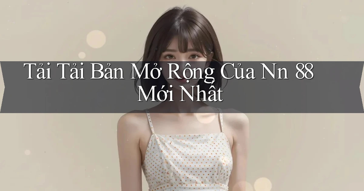tải tải bản mở rộng của nn 88 mới nhất