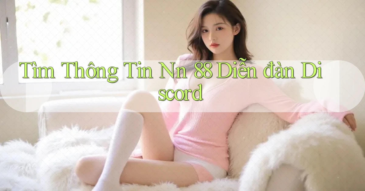 tìm thông tin nn 88 diễn đàn discord
