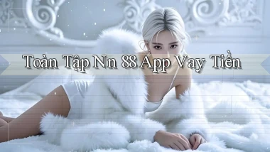 toàn tập nn 88 app vay tiền