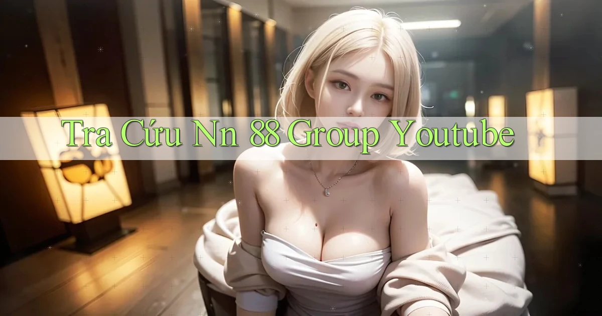 tra cứu nn 88 group youtube
