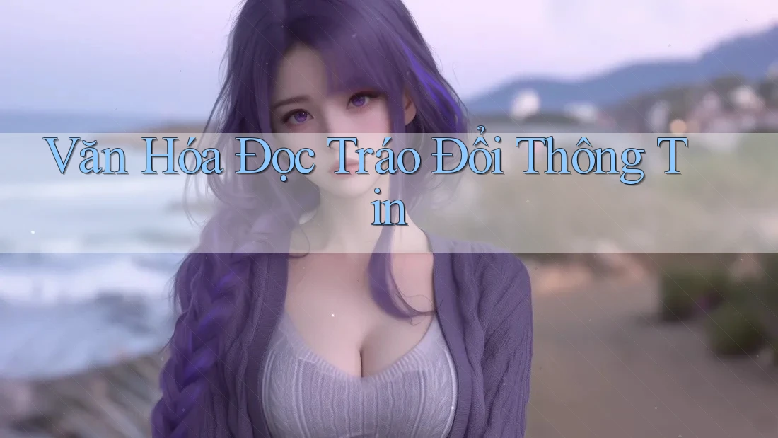 Văn Hóa Đọc Tráo Đổi Thông Tin