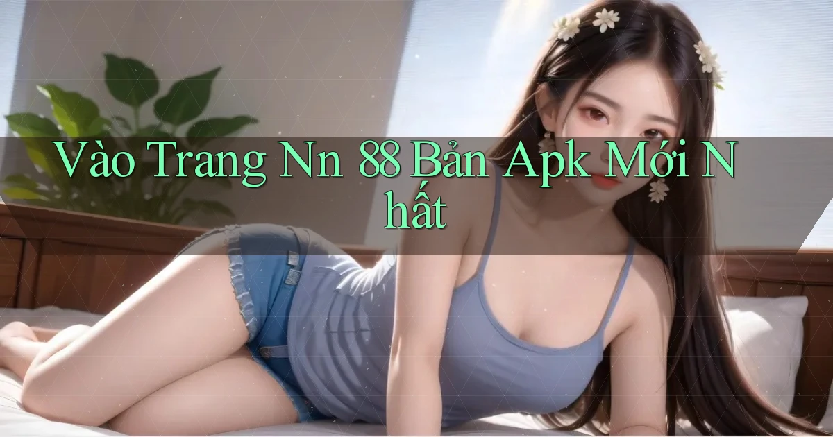 vào trang nn 88 bản apk mới nhất